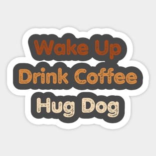 Coffee and Dog Lover Shirt - Cozy 'Wake UP, Drink Coffee, Hug Dog' Tee, Casual Canine Apparel, Thoughtful Present for Dog Lovers Sticker